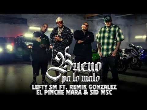 Lefty SM ft. Remik Gonzalez, El Pinche Mara y Sid MSC - Bueno Pa Lo Malo [LETRA]
