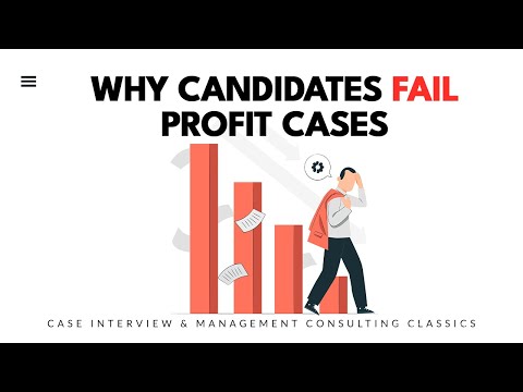 Why candidates fail profit cases (Case Interview & Management Consulting classics)