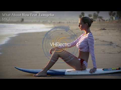 MKJ - What About Now Feat. Evangelia