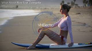 MKJ - What About Now Feat. Evangelia