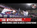 "TAK WYCHOWANO..." - doping Górnika Zabrze na meczu z Lechem Poznań (28.09.2019 r.) "TAK WYCHOWANO..." - doping Górnika Zabrze na meczu z Lechem Poznań (28.09.2019 r.)