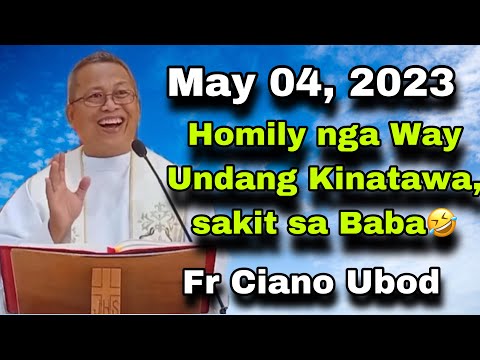 May 4, 2023 😂 Homily Nga way Undang Kinatawa, Saki sa Baba 🤣 | Fr Ciano Ubod