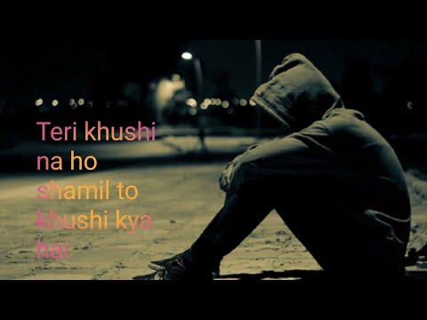 teri khushi na ho shamil to khushi kya haiteri khushi na ho shamil to fir zindagi kya hai