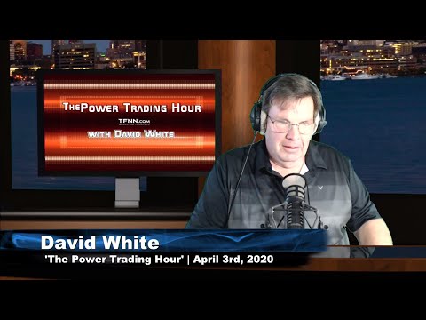 April 3rd, Power Trading Hour with David White on TFNN - 2020