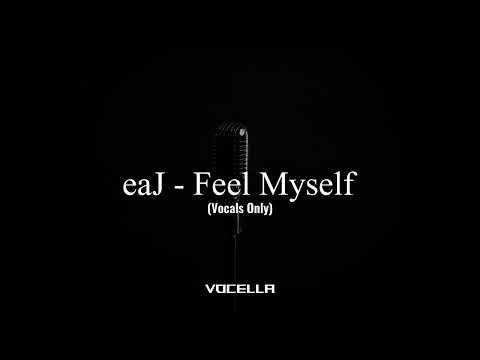 eaJ - Feel Myself (Acapella/Vocals Only)
