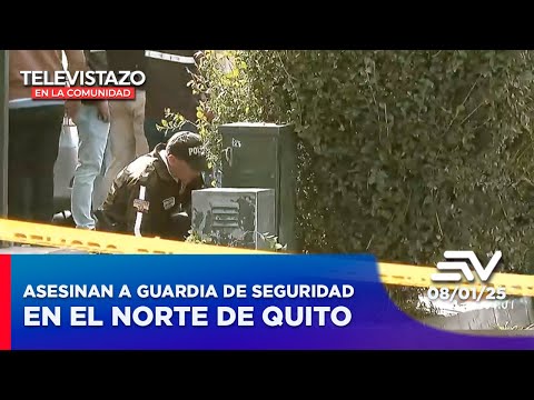 Delincuentes asesinan a guardia de seguridad en el norte de Quito| Televistazo en la Comunidad Quito