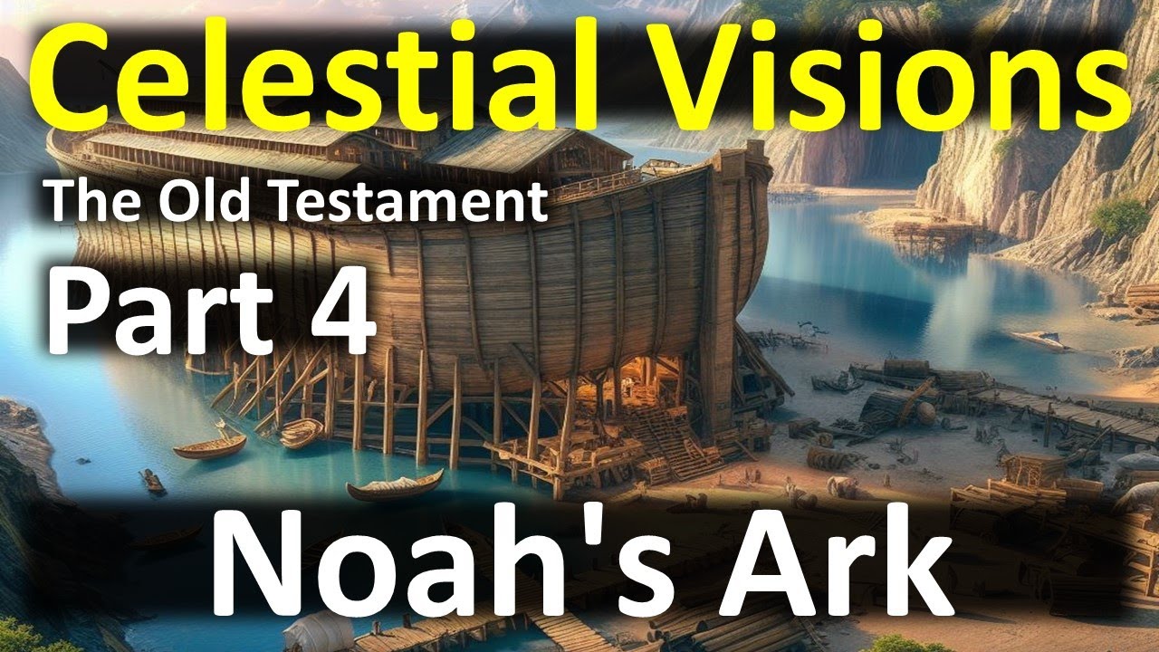 Celestial Visions - Old Testament - Part 4 – Noah's Ark
