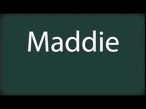 How to pronounce Maddie