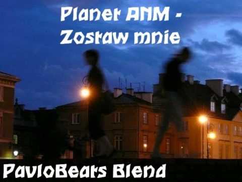 Planet ANM - Zostaw mnie (PavloBeats Blend)