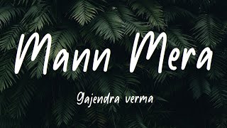 Mann Mera Lyrics- Gajendra Verma