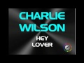 CHARLIE WILSON   HEY LOVER