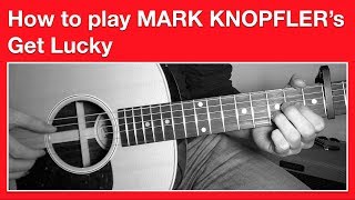 Mark Knopfler Get Lucky - How to Play