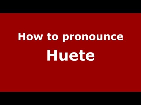 How to pronounce Huete