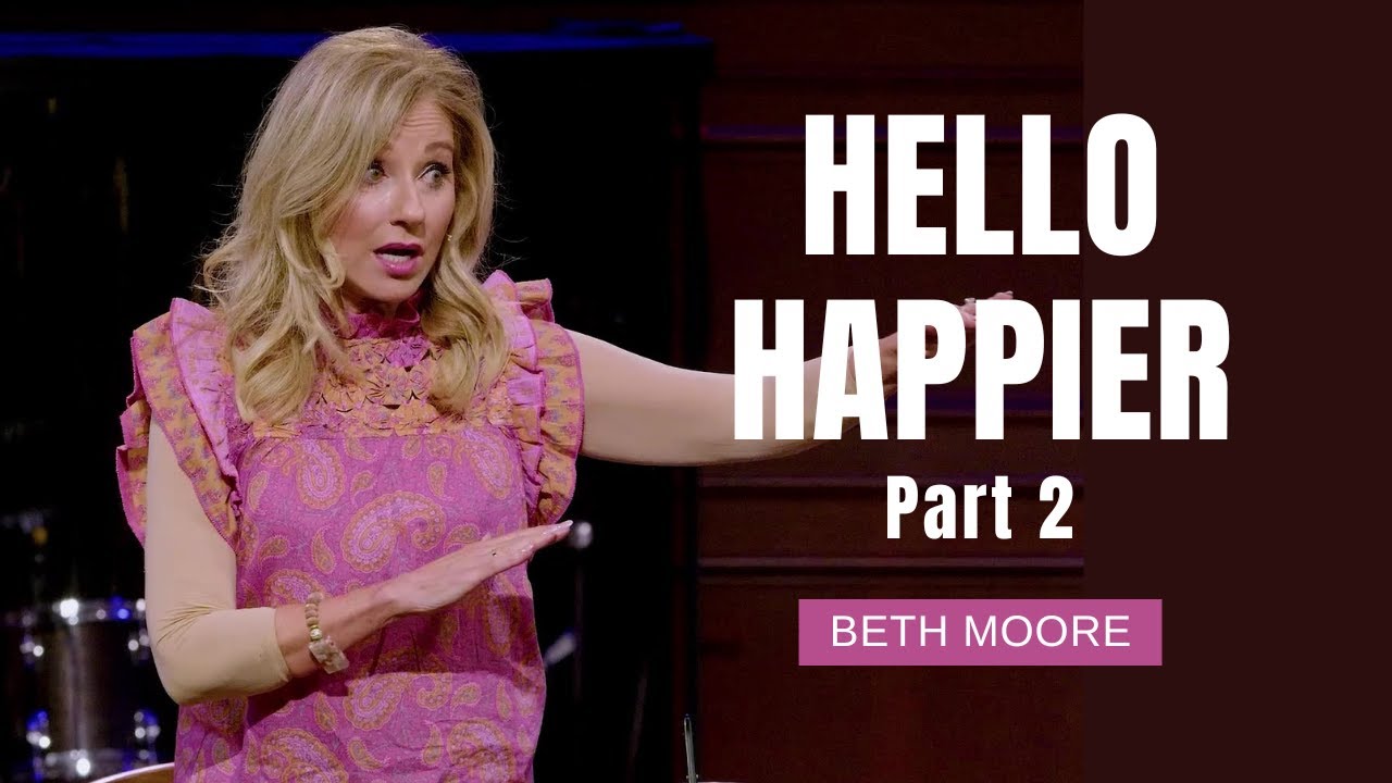Hello Happier | Part 2 | Beth Moore