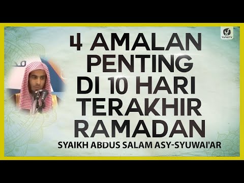 4 Amalan Penting di 10 Hari Terakhir Ramadan - Syaikh Abdus Salam asy-Syuwai'ir #NasehatUlama