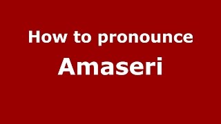 How to pronounce Amaseri