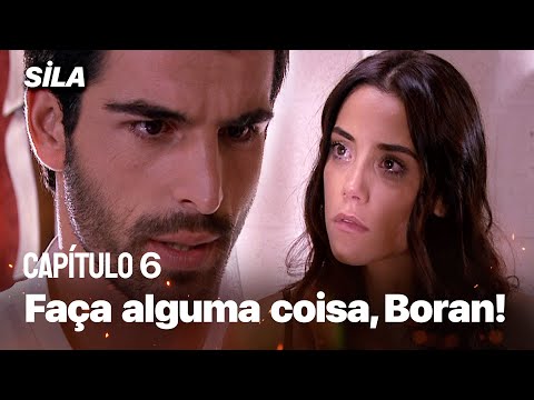 Faça alguma coisa, Boran! - Sila: Prisioneira do Amor