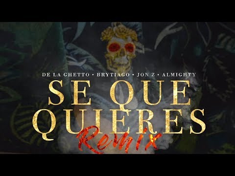 De La Ghetto - Sé Que Quieres Remix (feat. Brytiago, Jon Z & Almighty)[Audio Oficial]