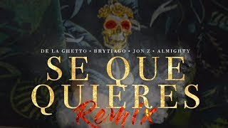 De La Ghetto - Sé Que Quieres Remix (feat. Brytiago, Jon Z & Almighty)[Audio Oficial]