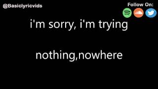 nothing,nowhere - i&#39;m sorry, i&#39;m trying (Lyrics)