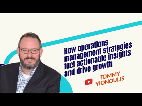 How to Use An Operations Management Strategy To Fuel Actionable Insights And Drive Growth