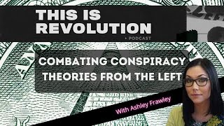 Combating Conspiracy Theories from the Left w/ Ashley Frawley