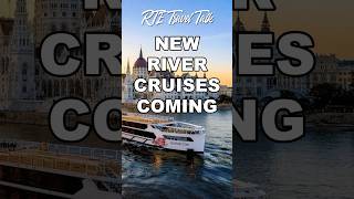 Big Changes Coming to River Cruises in 2026 & 2027