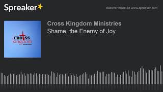 Shame, the Enemy of Joy