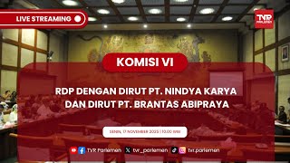 KOMISI VI RDP DENGAN DIRUT PT. NINDYA KARYA DAN DIRUT PT. BRANTAS ABIPRAYA