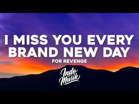 I Miss You Every Brand New Day - For Revenge (Lirik)
