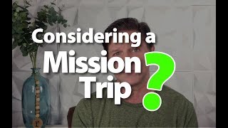 DO NOT go on a MISSION TRIP until you