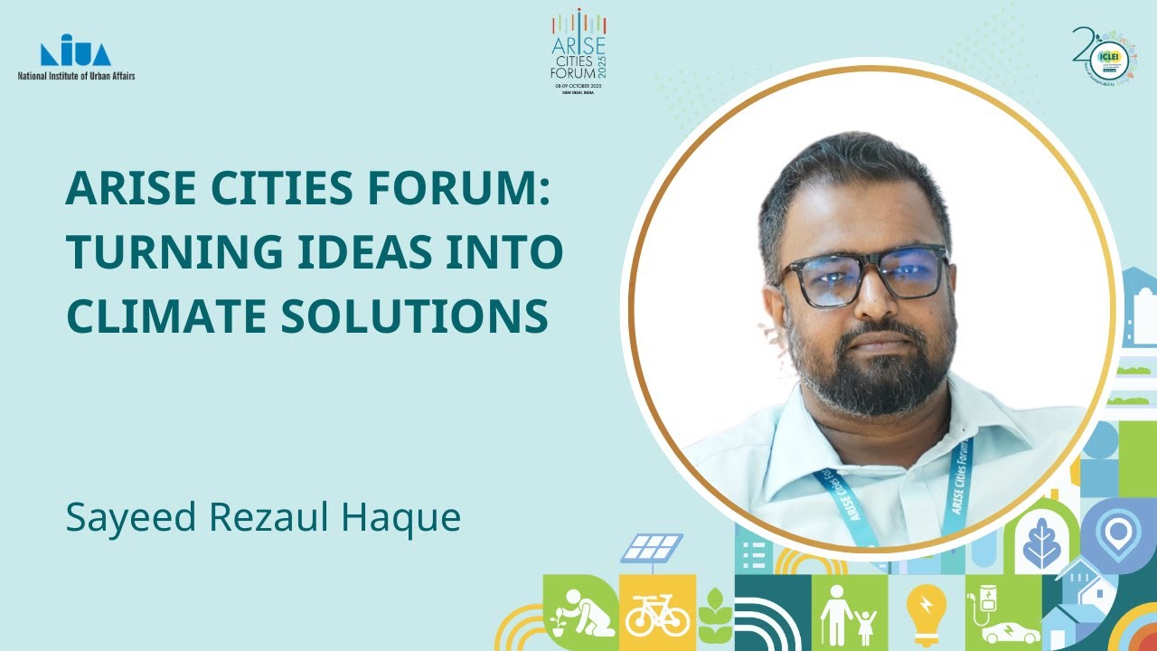 Sayeed Rezaul Haque Bite   ARISE Cities Forum 2025