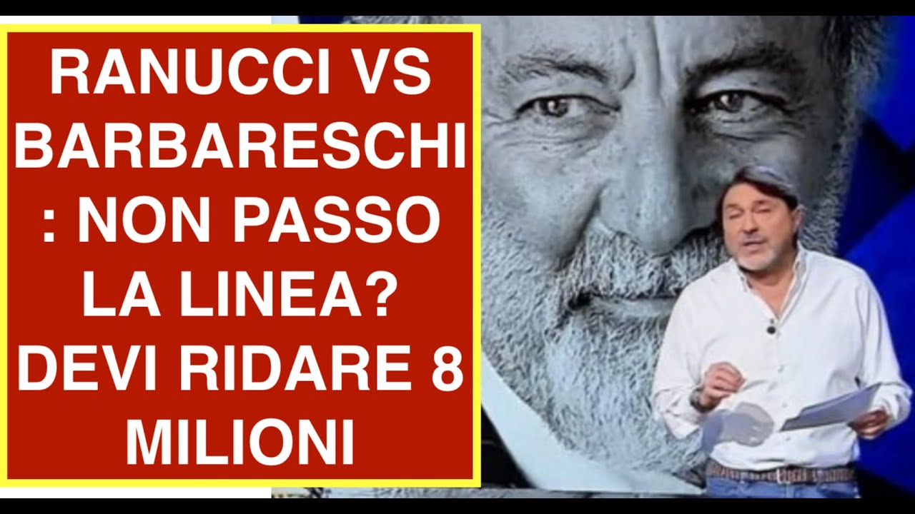 RANUCCI VS BARBARESCHI: NON PASSO LA LINEA? DEVI RIDARE 8 MILIONI