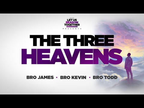 IOG - Let Us Reason Together - "The Three Heavens"