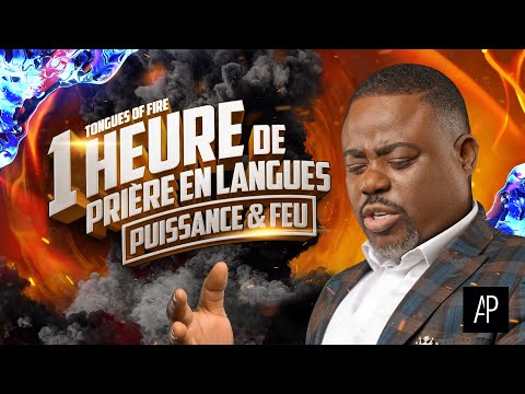 1 heure de prière en langues : Puissance & Feu (Apôtre Alain Patrick Tsengue) [Tongues of Fire]