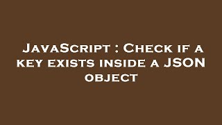 JavaScript : Check if a key exists inside a JSON object