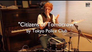Tokyo Police Club - Citizens of Tomorrow Drum Cover