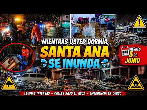 🚨 SANTA ANA BAJO EL AGUA | Fuertes Inundaciones Sorprenden Durante la Madrugada 🌧️