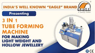 3 IN 1 TUBE FORMING MACHINE FOR MAKING LIGHT WEIGHT AND HOLLOW JEWELLERY