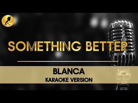 Something Better by Blanca Karaoke Version #somethingbetter