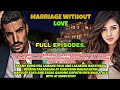 Full Episode Marriage Without Love Pts Story