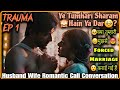 Kya Ye Forced Marriage Hain Trauma Ep 1 Husband Wife Romantic Call Conversation Mr Loveboy