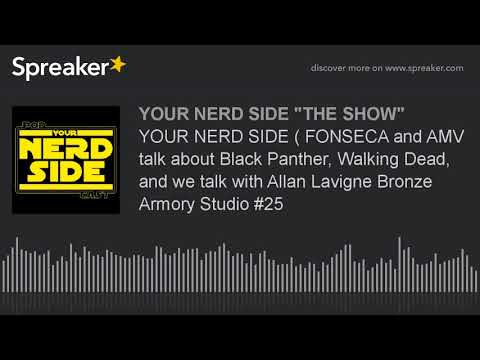 YOUR NERD SIDE ( FONSECA and AMV talk about Black Panther, Walking Dead, and we talk with Allan Lavi