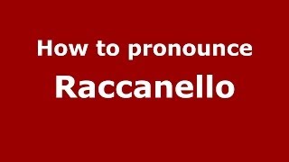 How to pronounce Raccanello