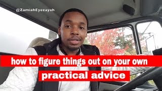 how to figure things out on your own(#LiveByActions)