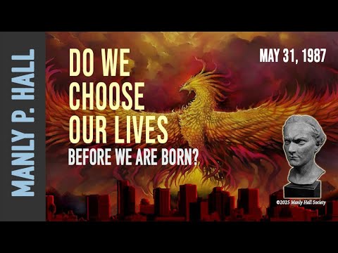 Manly P. Hall | Do We Choose Our Lives Before We Are Born?