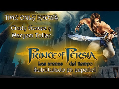 Prince of persia: Las arenas del tiempo - Time only knows - Cindy Gomez y Maryem Tollar - En español