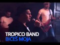 Tropico Band Bices Moja (Tekst Pesme ) 