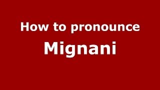 How to pronounce Mignani