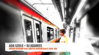ADA SZULC + DJ ADAMUS feat. BARTEK KRÓLIK (bass) - DOKAD UCIEKAM - club mix
